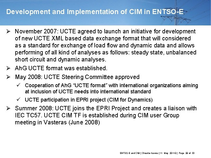 Development and Implementation of CIM in ENTSO-E Ø November 2007: UCTE agreed to launch