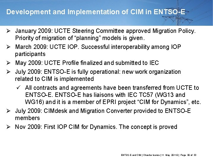 Development and Implementation of CIM in ENTSO-E Ø January 2009: UCTE Steering Committee approved