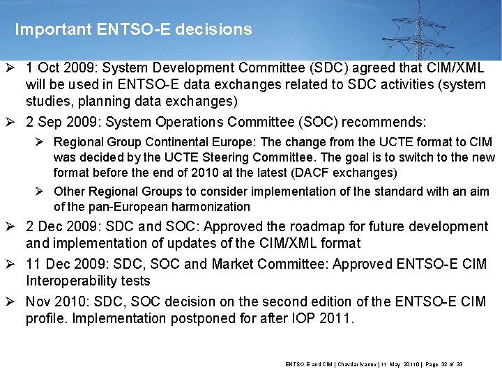 Important ENTSO-E decisions Ø 1 Oct 2009: System Development Committee (SDC) agreed that CIM/XML
