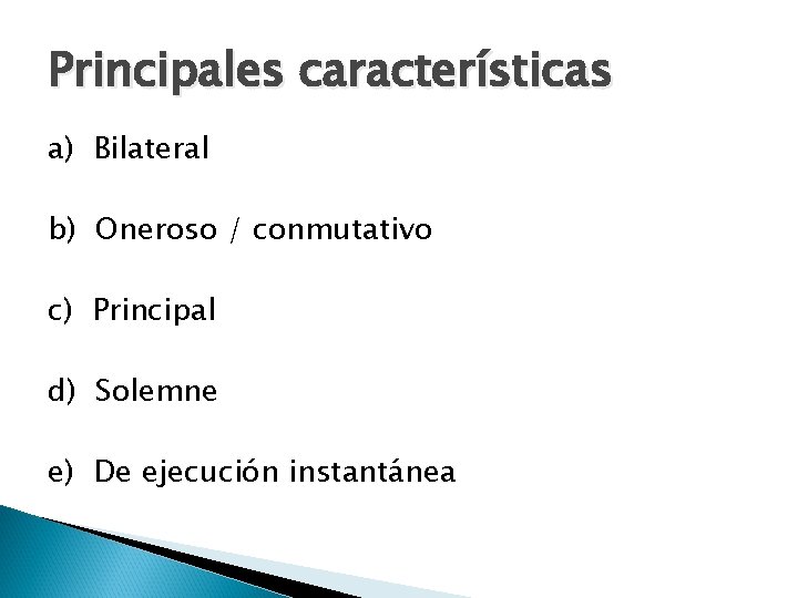 Principales características a) Bilateral b) Oneroso / conmutativo c) Principal d) Solemne e) De