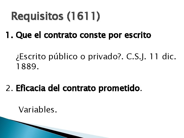 Requisitos (1611) 1. Que el contrato conste por escrito ¿Escrito público o privado? .