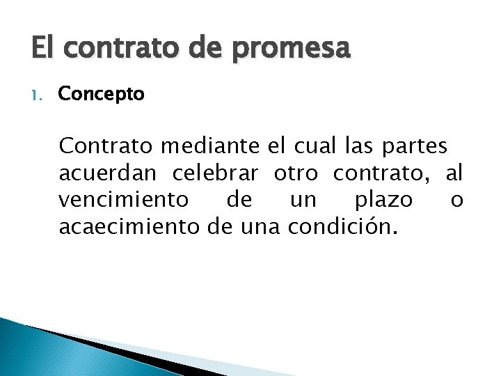 El contrato de promesa 1. Concepto Contrato mediante el cual las partes acuerdan celebrar