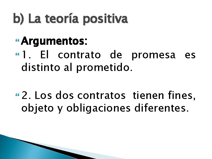 b) La teoría positiva Argumentos: 1. El contrato de promesa es distinto al prometido.
