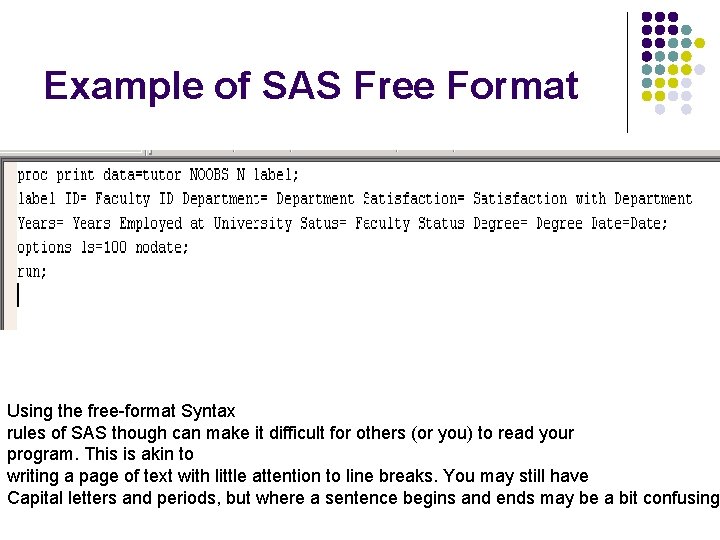Example of SAS Free Format Using the free-format Syntax rules of SAS though can