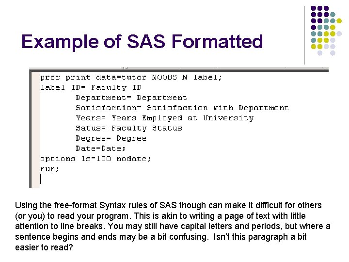 Example of SAS Formatted Using the free-format Syntax rules of SAS though can make