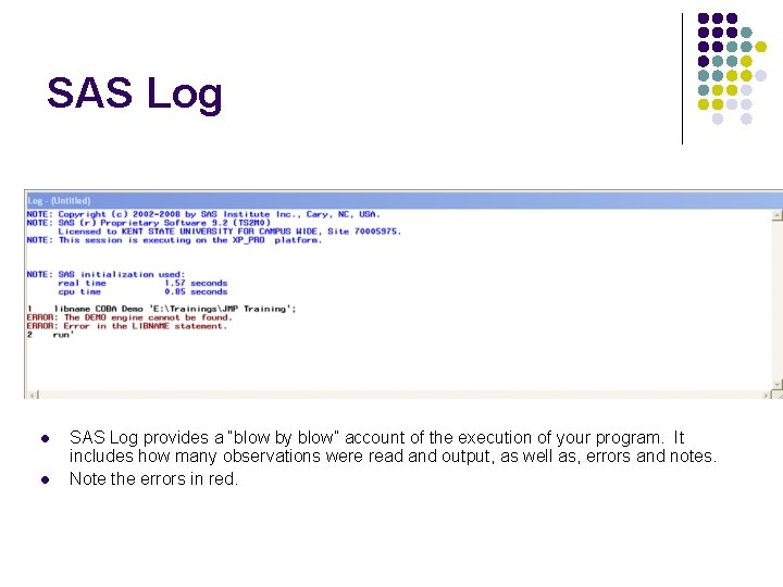 SAS Log l l SAS Log provides a “blow by blow” account of the