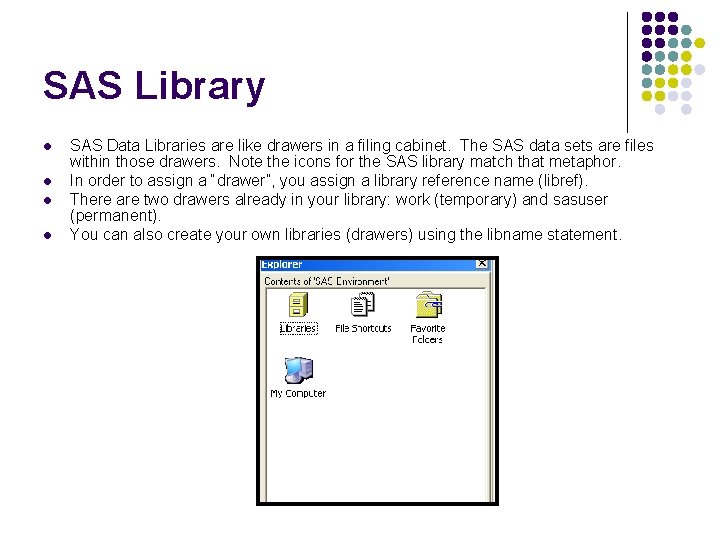 SAS Library l l SAS Data Libraries are like drawers in a filing cabinet.