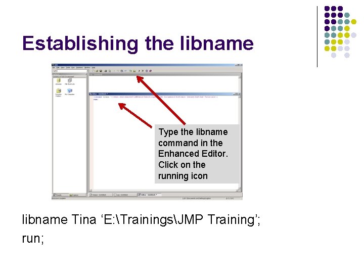 Establishing the libname Type the libname command in the Enhanced Editor. Click on the