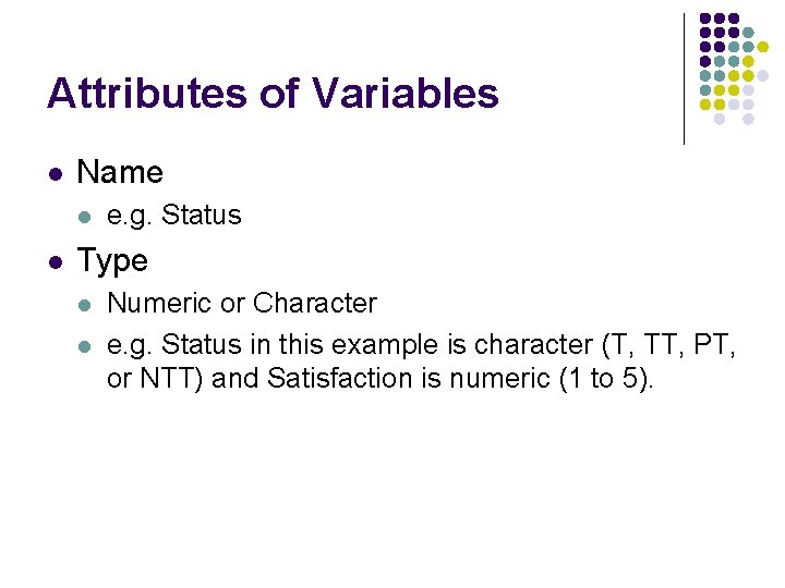 Attributes of Variables l Name l l e. g. Status Type l l Numeric