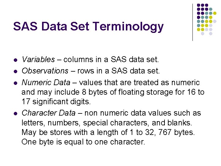 SAS Data Set Terminology l l Variables – columns in a SAS data set.