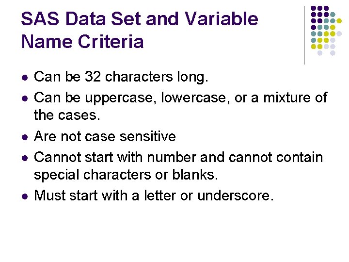 SAS Data Set and Variable Name Criteria l l l Can be 32 characters