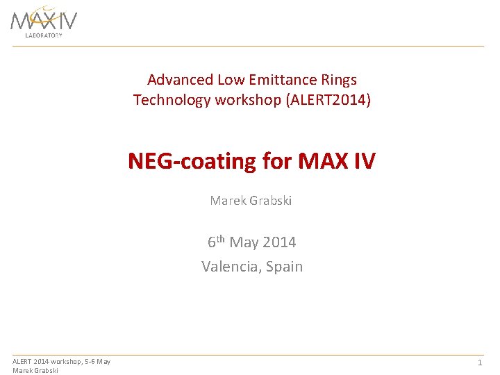 Advanced Low Emittance Rings Technology workshop (ALERT 2014) NEG-coating for MAX IV Marek Grabski