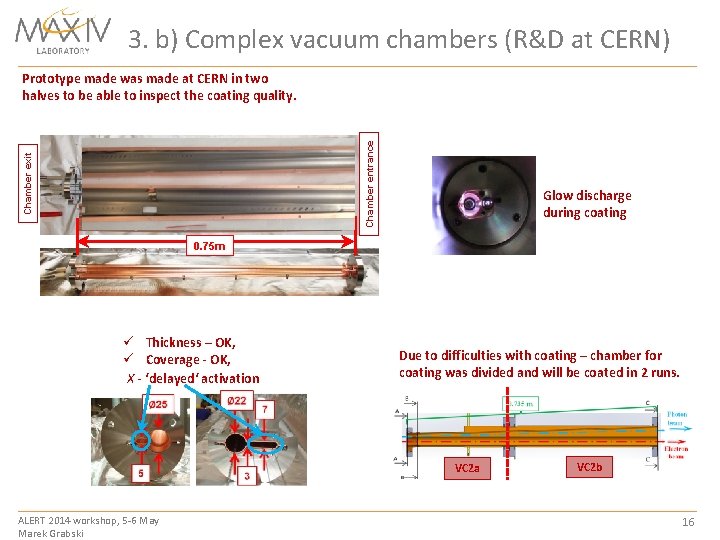 3. b) Complex vacuum chambers (R&D at CERN) Chamber exit Chamber entrance Prototype made