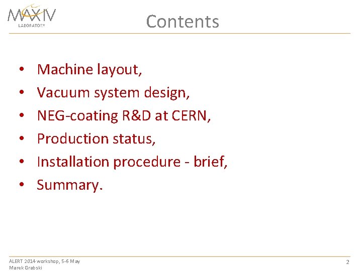 Contents • • • Machine layout, Vacuum system design, NEG-coating R&D at CERN, Production