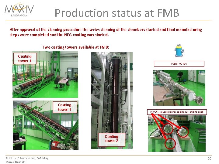 Production status at FMB After approval of the cleaning procedure the series cleaning of