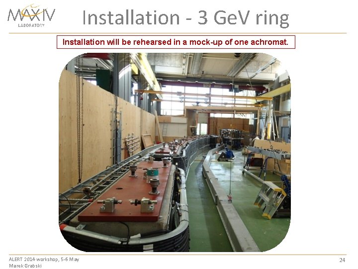 Installation - 3 Ge. V ring Installation will be rehearsed in a mock-up of