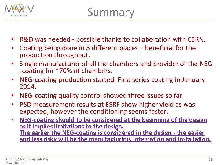 Summary • R&D was needed - possible thanks to collaboration with CERN. • Coating