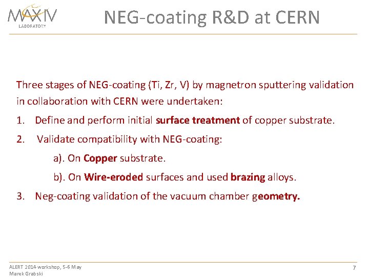 NEG-coating R&D at CERN Three stages of NEG-coating (Ti, Zr, V) by magnetron sputtering