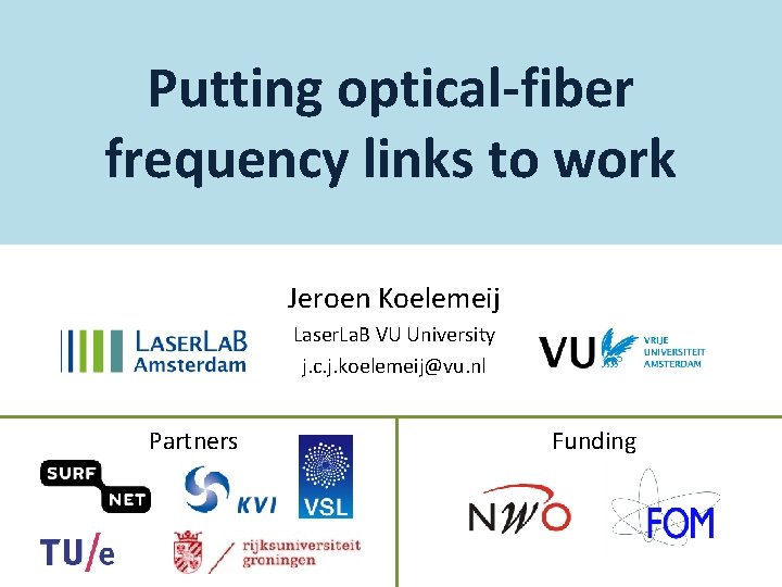 Putting optical-fiber frequency links to work Jeroen Koelemeij Laser. La. B VU University j.