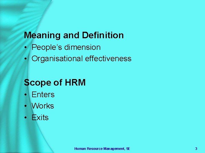 Meaning and Definition • People’s dimension • Organisational effectiveness Scope of HRM • Enters