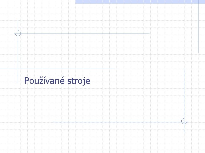 Používané stroje 