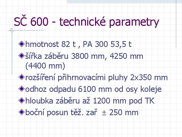 SČ 600 - technické parametry hmotnost 82 t , PA 300 53, 5 t