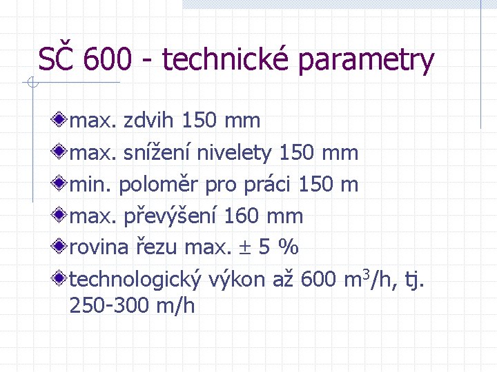 SČ 600 - technické parametry max. zdvih 150 mm max. snížení nivelety 150 mm