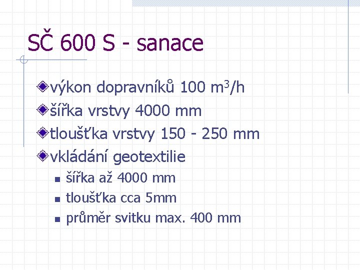 SČ 600 S - sanace výkon dopravníků 100 m 3/h šířka vrstvy 4000 mm