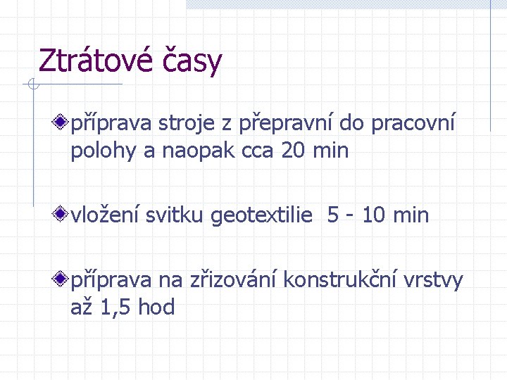 Ztrátové časy příprava stroje z přepravní do pracovní polohy a naopak cca 20 min