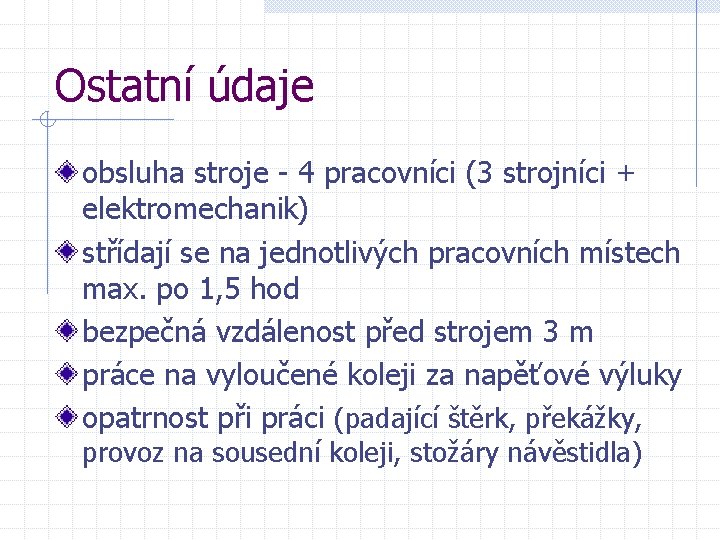 Ostatní údaje obsluha stroje - 4 pracovníci (3 strojníci + elektromechanik) střídají se na