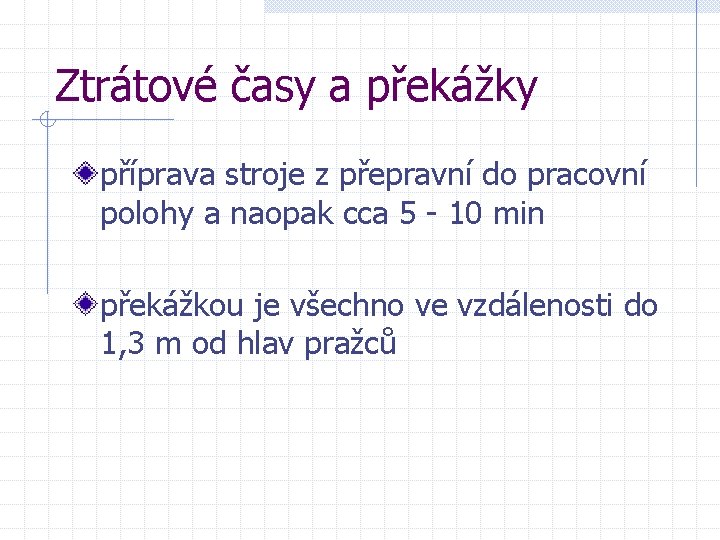 Ztrátové časy a překážky příprava stroje z přepravní do pracovní polohy a naopak cca