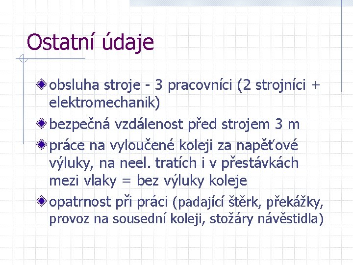 Ostatní údaje obsluha stroje - 3 pracovníci (2 strojníci + elektromechanik) bezpečná vzdálenost před