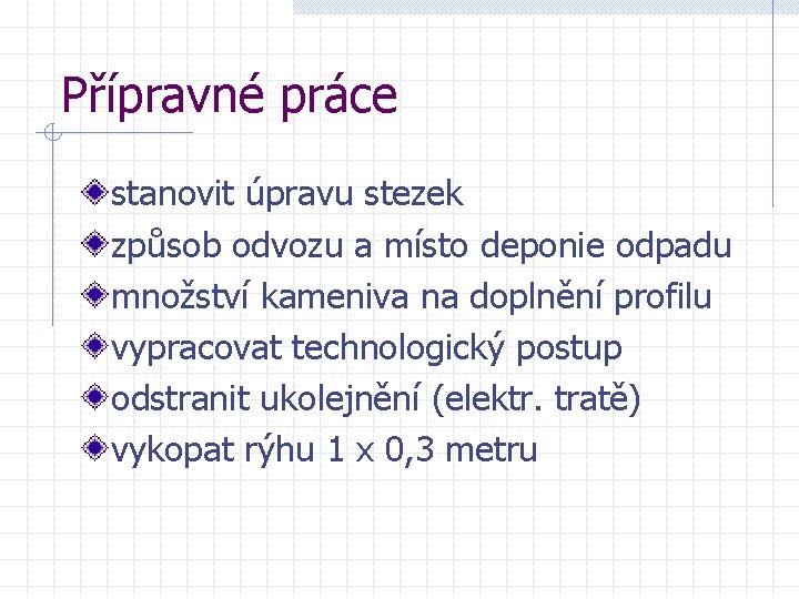 Přípravné práce stanovit úpravu stezek způsob odvozu a místo deponie odpadu množství kameniva na