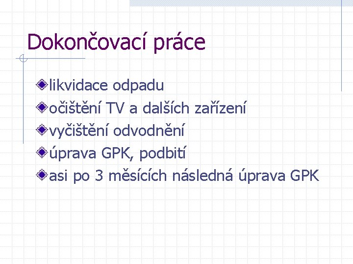 Dokončovací práce likvidace odpadu očištění TV a dalších zařízení vyčištění odvodnění úprava GPK, podbití