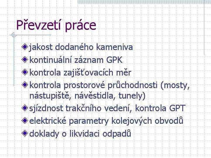 Převzetí práce jakost dodaného kameniva kontinuální záznam GPK kontrola zajišťovacích měr kontrola prostorové průchodnosti