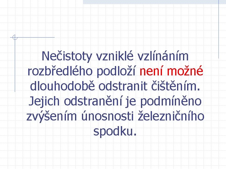 Nečistoty vzniklé vzlínáním rozbředlého podloží není možné dlouhodobě odstranit čištěním. Jejich odstranění je podmíněno