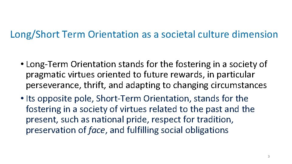 Long/Short Term Orientation as a societal culture dimension • Long-Term Orientation stands for the
