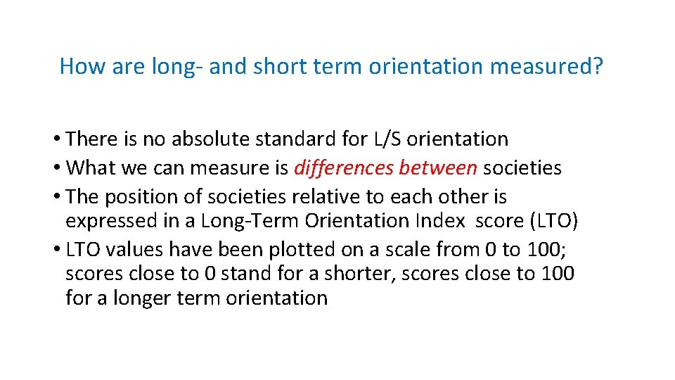 How are long- and short term orientation measured? • There is no absolute standard