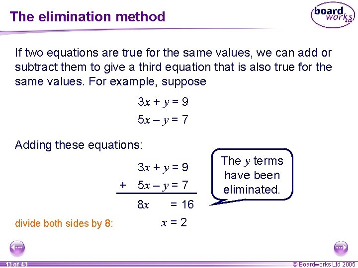The elimination method If two equations are true for the same values, we can