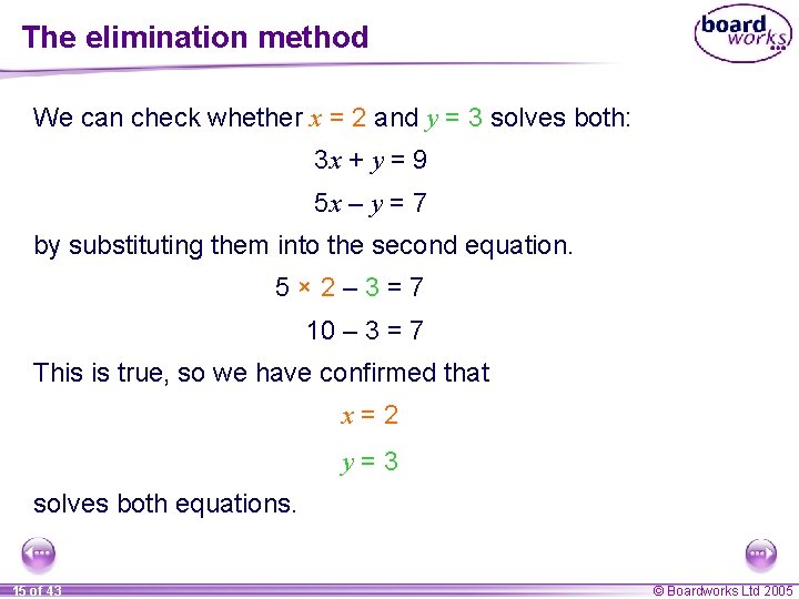 The elimination method We can check whether x = 2 and y = 3
