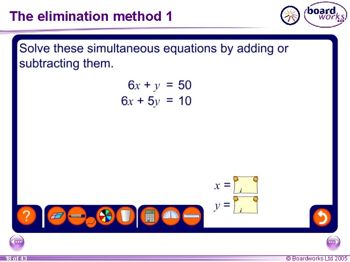 The elimination method 1 18 of 43 © Boardworks Ltd 2005 