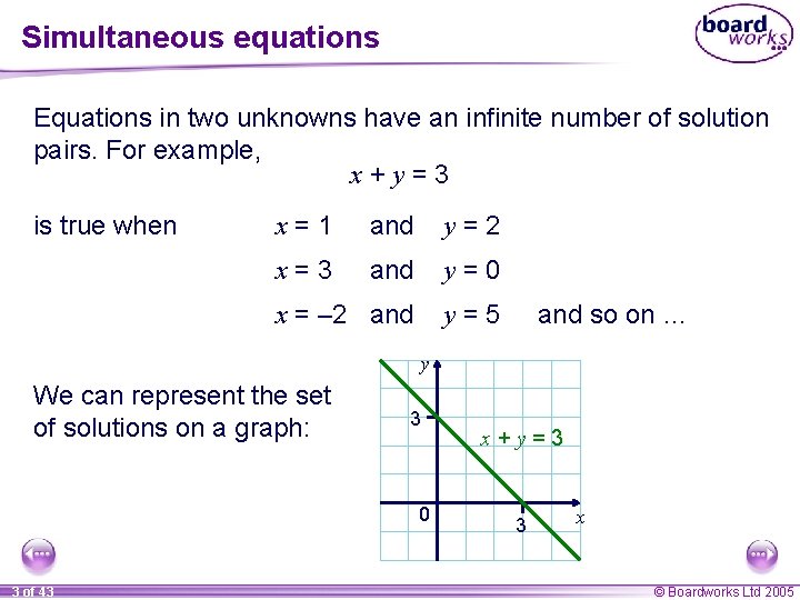 Simultaneous equations Equations in two unknowns have an infinite number of solution pairs. For