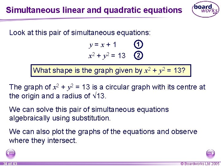 Simultaneous linear and quadratic equations Look at this pair of simultaneous equations: y=x+1 x