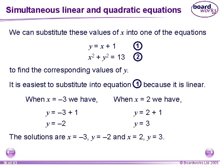 Simultaneous linear and quadratic equations We can substitute these values of x into one