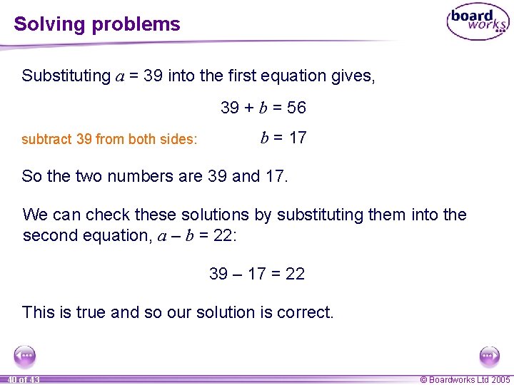 Solving problems Substituting a = 39 into the first equation gives, 39 + b