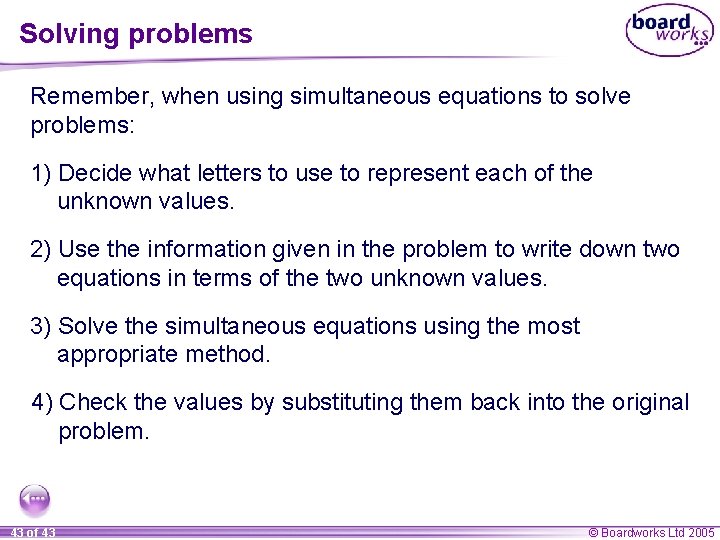 Solving problems Remember, when using simultaneous equations to solve problems: 1) Decide what letters