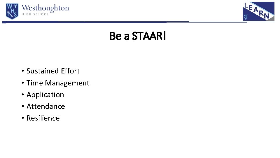 Be a STAAR! • Sustained Effort • Time Management • Application • Attendance •