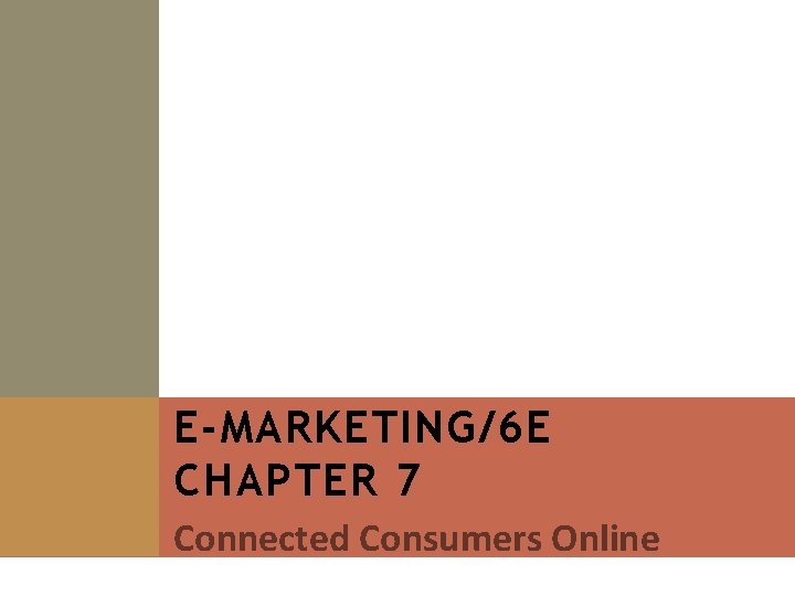 E-MARKETING/6 E CHAPTER 7 Connected Consumers Online 