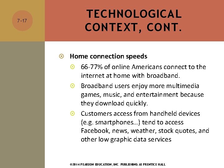 TECHNOLOGICAL CONTEXT, CONT. 7 -17 Home connection speeds 66 -77% of online Americans connect