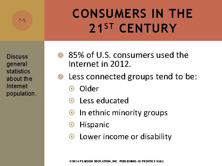 CONSUMERS IN THE 21 ST CENTURY 7 -5 Discuss general statistics about the Internet